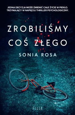 Zrobiliśmy coś złego. Autor: Sonia Rosa. SmakLiter.pl Okładka książki Zrobiliśmy coś złego