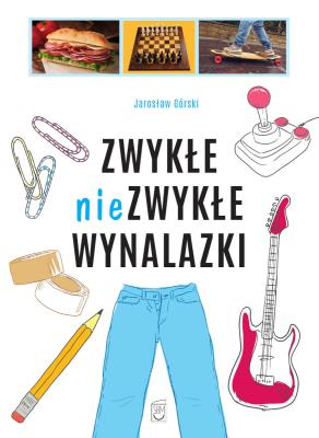 Okładka książki Zwykłe niezwykłe wynalazki