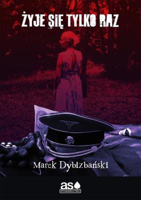 Żyje się tylko raz. Autor: Marek Dybizbański. SmakLiter.pl Okładka książki Żyje się tylko raz