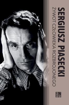 Żywot człowieka rozbrojonego BR. Autor: Piasecki Sergiusz. SmakLiter.pl Okładka książki Żywot człowieka rozbrojonego BR