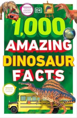 1,000 Amazing Dinosaur Facts. Wydawca: DK. SmakLiter.pl Opakowanie 1,000 Amazing Dinosaur Facts