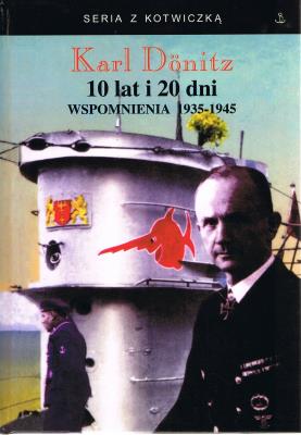 10 lat i 20 dni. Wspomnienia 1935-1945. Autor: Donitz Karl. SmakLiter.pl Okładka książki 10 lat i 20 dni. Wspomnienia 1935-1945