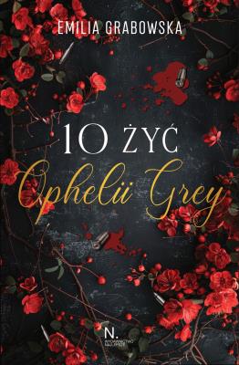 10 żyć Opheli Grey. Autor: Grabowska Emilia. SmakLiter.pl Okładka książki 10 żyć Opheli Grey