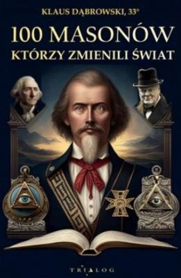 100 masonów, którzy zmienili świat. Autor: Dąbrowski Klaus. SmakLiter.pl Okładka książki 100 masonów, którzy zmienili świat