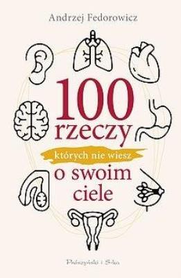 100 rzeczy, których nie wiesz o swoim ciele DL. Autor: Andrzej Fedorowicz. SmakLiter.pl Okładka książki 100 rzeczy, których nie wiesz o swoim ciele DL