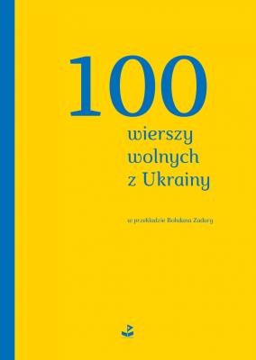 100 wierszy wolnych z Ukrainy. Autor: Opracowanie zbiorowe. SmakLiter.pl Okładka książki 100 wierszy wolnych z Ukrainy