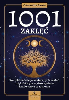 1001 zaklęć. Kompletna księga skutecznych zaklęć, dzięki którym szybko spełnisz każde swoje pragnien. Autor: Eason Cassandra. SmakLiter.pl Okładka książki 1001 zaklęć. Kompletna księga skutecznych zaklęć, dzięki którym szybko spełnisz każde swoje pragnien