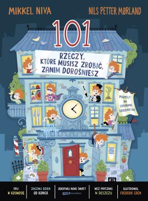 101 rzeczy, które musisz zrobić, zanim dorośniesz. Autor: Mikkel Niva, Nils Petter Mørland, Fredrik Edén. SmakLiter.pl Okładka książki 101 rzeczy, które musisz zrobić, zanim dorośniesz