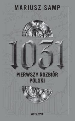 1031. Pierwszy rozbiór Polski. Autor: Samp Mariusz. SmakLiter.pl Okładka książki 1031. Pierwszy rozbiór Polski