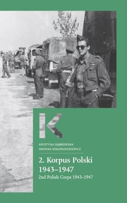 2. Korpus Polski 1943-1947. Autor: Dąbrowska Krystyna, Sołoduszkiewicz Monika. SmakLiter.pl Okładka książki 2. Korpus Polski 1943-1947