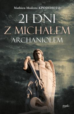 21 dni z Michałem Archaniołem wyd.2. Autor: Kpodehoto Mathieu-Modeste. SmakLiter.pl Okładka książki 21 dni z Michałem Archaniołem wyd.2