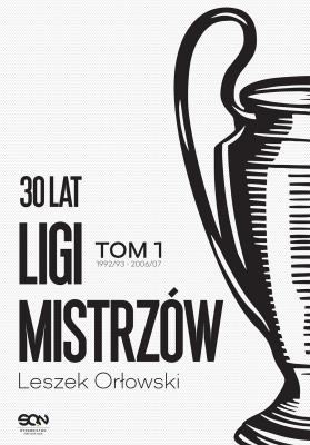 30 lat Ligi Mistrzów. Tom 1. Autor: Leszek Orłowski. SmakLiter.pl Okładka książki 30 lat Ligi Mistrzów. Tom 1