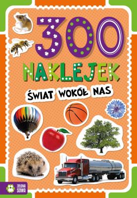 300 naklejek. Świat wokół nas. Autor: Opracowanie zbiorowe. SmakLiter.pl Okładka książki 300 naklejek. Świat wokół nas