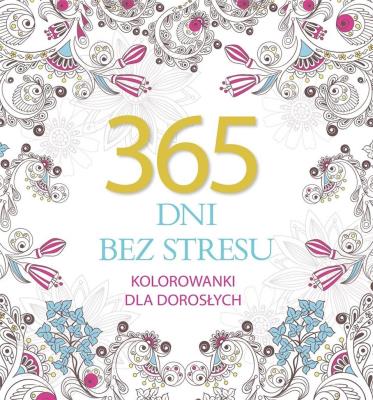 365 dni bez stresu. Kolorowanki dla dorosłych. Autor: Elżbieta Adamska. SmakLiter.pl Okładka książki 365 dni bez stresu. Kolorowanki dla dorosłych