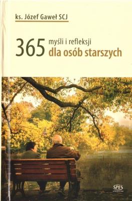 365 myśli i refleksji dla osób starszych. Autor: Józef Gaweł SCJ. SmakLiter.pl Okładka książki 365 myśli i refleksji dla osób starszych