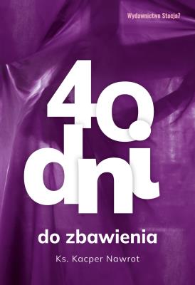 40 dni do zbawienia. Autor: Kacper Nawrot. SmakLiter.pl Okładka książki 40 dni do zbawienia