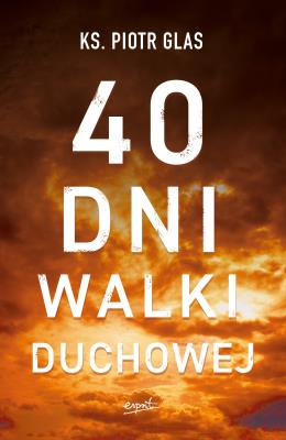 40 dni walki duchowej wyd. 2. Autor: Glas Piotr. SmakLiter.pl Okładka książki 40 dni walki duchowej wyd. 2