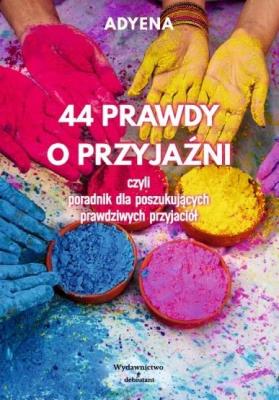 44 prawdy o przyjaźni... Autor: Adyena. SmakLiter.pl Okładka książki 44 prawdy o przyjaźni..