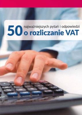 Opakowanie 50 najważniejszych pytań i odpowiedzi o rozliczanie VAT