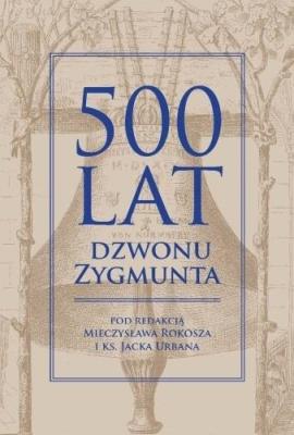 500 lat dzwonu Zygmunta. Autor: Mieczysław Rokosz, Urban Jacek. SmakLiter.pl Okładka książki 500 lat dzwonu Zygmunta