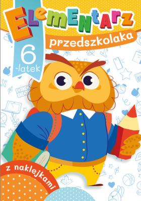 6-latek. Elementarz przedszkolaka. Autor: Krassowska Dorota, Dorota Fic. SmakLiter.pl Okładka książki 6-latek. Elementarz przedszkolaka