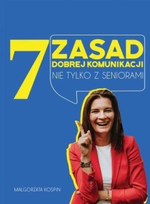 7 zasad dobrej komunikacji nie tylko z seniorami. Autor: Małgorzata Kospin. SmakLiter.pl Okładka książki 7 zasad dobrej komunikacji nie tylko z seniorami