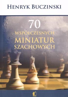 70 współczesnych miniatur szachowych. Autor: Henryk Buczinski. SmakLiter.pl Okładka książki 70 współczesnych miniatur szachowych