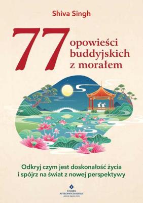 77 buddyjskich opowieści z morałem. Autor: Shiva Singh. SmakLiter.pl Okładka książki 77 buddyjskich opowieści z morałem