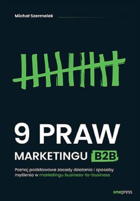Okładka książki 9 praw marketingu B2B. Poznaj podstawowe zasady działania i sposoby myślenia w marketingu business-to-business