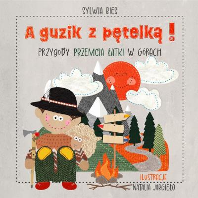 Okładka książki A guzik z pętelką! Przygody Przemcia Łatki w górach