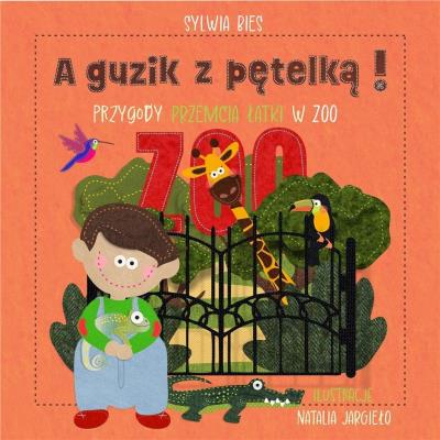 Okładka książki A guzik z pętelką! Przygody Przemcia Łatki w ZOO