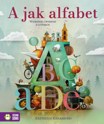 A jak alfabet. Wierszyki i wybryki o literach. Autor: Kiełbasiński Krzysztof. SmakLiter.pl Okładka książki A jak alfabet. Wierszyki i wybryki o literach