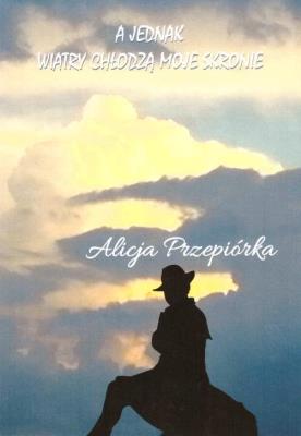 A jednak wiatry chłodzą moje skronie. Autor: Alicja Przepiórka. SmakLiter.pl Okładka książki A jednak wiatry chłodzą moje skronie