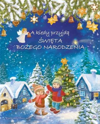 A kiedy przyjdą Święta Bożego Narodzenia. Autor: Iwona Walaszek-Sarna. SmakLiter.pl Okładka książki A kiedy przyjdą Święta Bożego Narodzenia