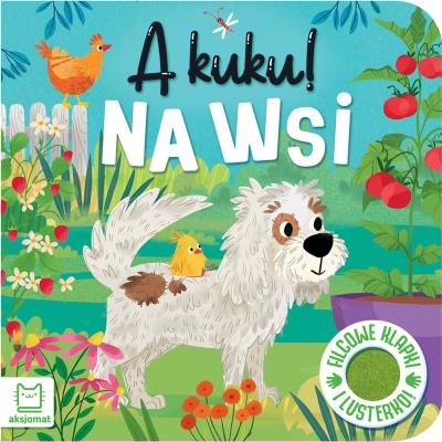 A kuku! Na wsi. Filcowe klapki i lusterko. Autor: Grażyna Wasilewicz. SmakLiter.pl Okładka książki A kuku! Na wsi. Filcowe klapki i lusterko