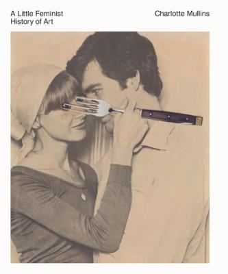 A Little Feminist History of Art. Autor: Mullins Charlotte. SmakLiter.pl Okładka książki A Little Feminist History of Art