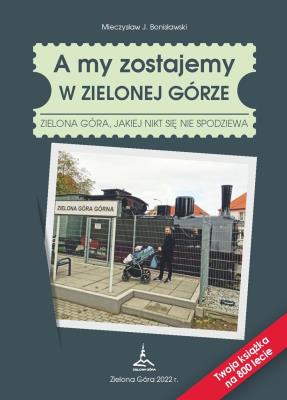 Okładka książki A my zostajemy w Zielonej Górze