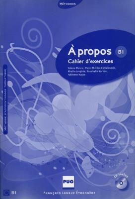 A propos B1 Cahier d'exercices + CD. Autor: Kamalanavin Marie-Thérèse, Blasco Valérie. SmakLiter.pl Okładka książki A propos B1 Cahier d'exercices + CD