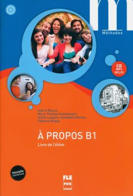 A propos B1 Livre de l'élève + CD. Autor: Blasco Valérie, Kamalanavin Marie-Thérèse. SmakLiter.pl Okładka książki A propos B1 Livre de l'élève + CD