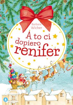 A to ci dopiero renifer. Autor: Wicher Barbara, Alicja Rybicka. SmakLiter.pl Okładka książki A to ci dopiero renifer