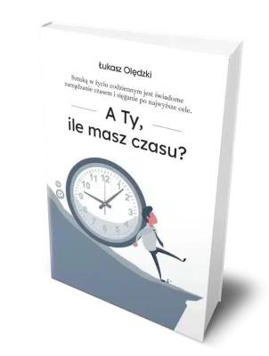 A Ty, ile masz czasu?. Autor: Łukasz Olędzki. SmakLiter.pl Okładka książki A Ty, ile masz czasu?