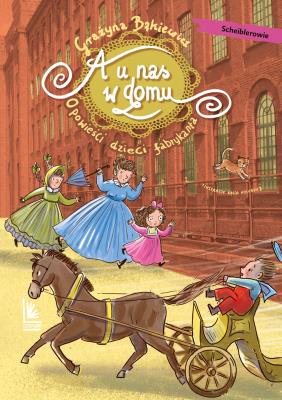 A u nas w domu. Opowieści dzieci fabrykanta. Autor: Grażyna Bąkiewicz, Katarzyna Kołodziej. SmakLiter.pl Okładka książki A u nas w domu. Opowieści dzieci fabrykanta