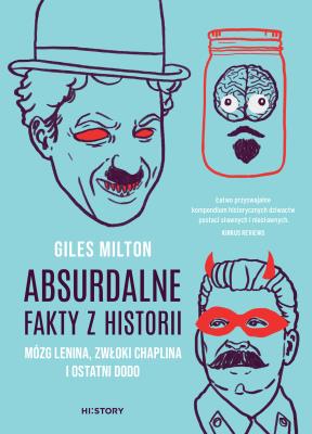 Absurdalne fakty z historii. Mózg Lenina, zwłoki Chaplina i ostatni dodo. Autor: Milton Giles. SmakLiter.pl Okładka książki Absurdalne fakty z historii. Mózg Lenina, zwłoki Chaplina i ostatni dodo