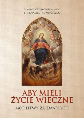 Aby mieli życie wieczne. Autor: s. Anna Czajkowska WDC. s. Irena Złotkowska WDC. SmakLiter.pl Okładka książki Aby mieli życie wieczne