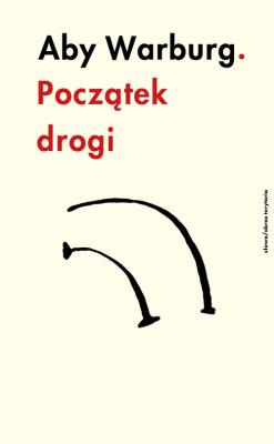 Aby Warburg. Początek drogi. Autor: Warburg Aby. SmakLiter.pl Okładka książki Aby Warburg. Początek drogi