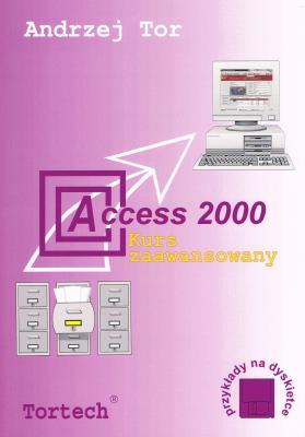 Access 2000 Kurs zaawansowany. Autor: Tor Andrzej. SmakLiter.pl Okładka książki Access 2000 Kurs zaawansowany