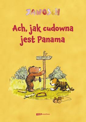 Ach, jak cudowna jest Panama!. Autor: Janosch. SmakLiter.pl Okładka książki Ach, jak cudowna jest Panama!