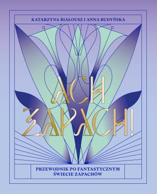 Okładka książki Ach, zapach! Przewodnik po fantastycznym świecie zapachów