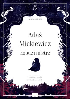 Adaś Mickiewicz. Łobuz i mistrz. Autor: Jakub Skworz. SmakLiter.pl Okładka książki Adaś Mickiewicz. Łobuz i mistrz