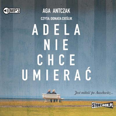 Adela nie chce umierać - Audiobook. Autor: Antczak Aga. SmakLiter.pl Okładka książki Adela nie chce umierać - Audiobook